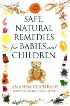 Paperback Safe, Natural Remedies for Babies and Children: Protect and Nurture the Health of Your Child the Gentle Way Book