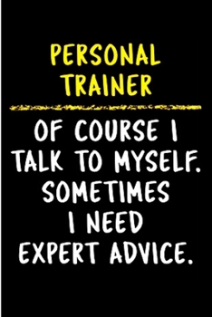Personal trainer of course I talk to myself. Sometimes I need expert advice: Personal Trainer Notebook journal Diary Cute funny humorous blank lined notebook Gift for student school college ruled grad
