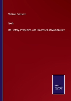 Paperback Iron: Its History, Properties, and Processes of Manufacture Book