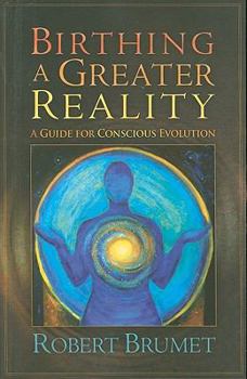 Paperback Birthing a Greater Reality: A Guide to Conscious Evolution Book