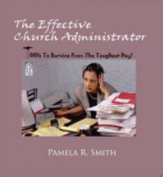 Perfect Paperback The Effective Church Administrator - Tools to Suvive Even the Toughest Day Book