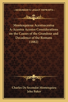Montesquieua Acentsacentsa A-Acentsa Acentss Considerations on the Causes of the Grandeur and Decadence of the Romans