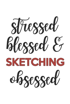 Paperback Stressed Blessed and Sketching Obsessed Sketching Lover Sketching Obsessed Notebook A beautiful: Lined Notebook / Journal Gift,, 120 Pages, 6 x 9 inch Book