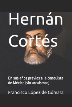 Paperback Hernán Cortés: En sus años previos a la conquista de México (sin arcaísmos) [Spanish] Book
