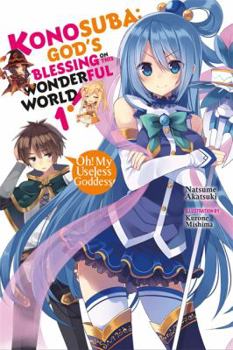 Oh! My Useless Goddess! - Book #1 of the この素晴らしい世界に祝福を! Konosuba: God's Blessing on This Wonderful World! Light Novel