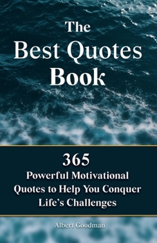 Paperback The Best Quotes Book: 365 Powerful Motivational Quotes To Help You Conquer Life's Challenges Book