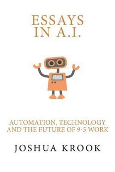 Paperback Essays in AI: Automation, Technology and the Future of 9-5 Work Book