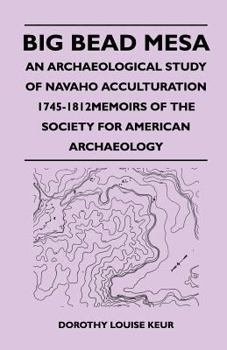 Paperback Big Bead Mesa - An Archaeological Study of Navaho Acculturation 1745-1812memoirs of the Society for American Archaeology Book