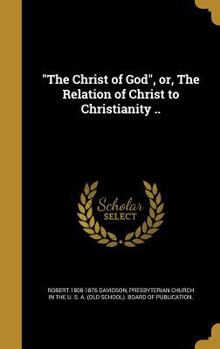 Hardcover "The Christ of God", or, The Relation of Christ to Christianity .. Book