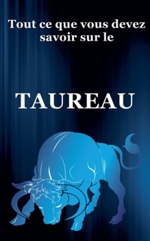Tout ce que vous devez savoir sur le Taureau (Série Du Zodiaque) (French Edition)