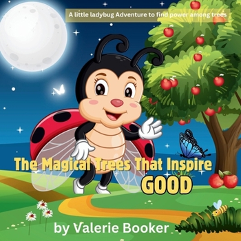 The Magical Trees That Inspire Good: A cute story about a little lady bug adventure to be inspired by trees developing positive words along the way
