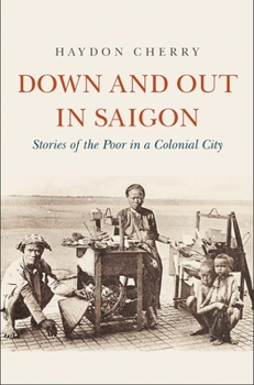 Hardcover Down and Out in Saigon: Stories of the Poor in a Colonial City Book