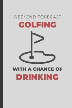 Paperback Weekend Forecast Golfing With A Chance Of Drinking: Golf Log Book To Track Your Golf Score, Great Gift For Golfers Book