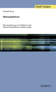 Hardcover Retrospektiven: Die Inszenierung von Tradition in den letzten Kompositionen György Ligetis [German] Book