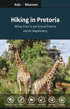 Hiking in Pretoria : Hiking Trails in and Around Pretoria and the Magaliesberg