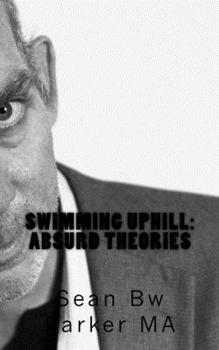 Paperback Swimming Uphill: Absurd Theories Book