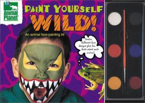 Spiral-bound Paint Yourself Wild!: An Animal Face-Painting Kit [With Six Paints and Paint Brush] Book