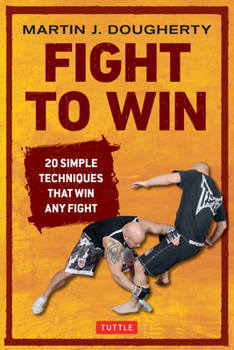 Paperback Fight to Win: 20 Simple Techniques That Win Any Fight Book