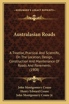 Paperback Australasian Roads: A Treatise, Practical And Scientific, On The Location, Design, Construction And Maintenance Of Roads And Pavements (19 Book