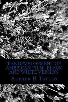 Paperback The Development of American Film: Black and White Version: The Best Hollywood Films of the Last 90 Years Book