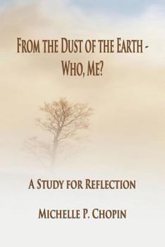 Paperback From the Dust of the Earth - Who, Me?: A Study for Reflection Book