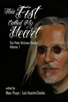 Paperback This Fist Called My Heart: The Peter McLaren Reader, Volume I Book