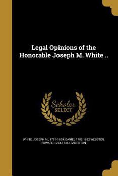 Paperback Legal Opinions of the Honorable Joseph M. White .. Book