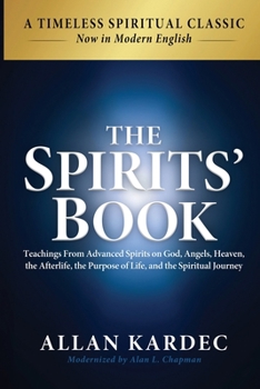 The Spirits' Book: Modern English Edition: Teachings From Advanced Spirits on God, Angels, Heaven, the Afterlife, the Purpose of Life, and the Spiritual Journey