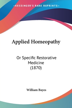 Paperback Applied Homeopathy: Or Specific Restorative Medicine (1870) Book