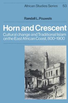 Paperback Horn and Crescent: Cultural Change and Traditional Islam on the East African Coast, 800 1900 Book