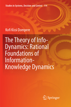Paperback The Theory of Info-Dynamics: Rational Foundations of Information-Knowledge Dynamics Book