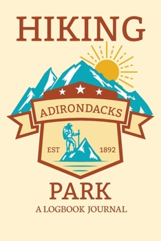 Paperback Hiking Adirondacks Park A Logbook Journal: Notebook For Recording Campsite and Hike Information Open Format Suitable For Travel Logging, Journaling, F Book