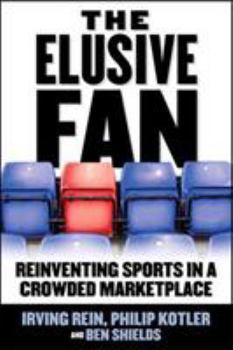 Hardcover The Elusive Fan: Reinventing Sports in a Crowded Marketplace Book