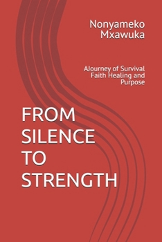 Paperback FROM SILENCE TO STRENGTH: AJourney of Survival Faith Healing and Purpose Book