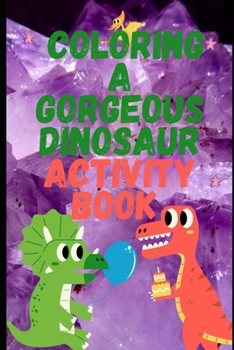 Paperback Coloring A Gorgeous Dinosaur Activity Book