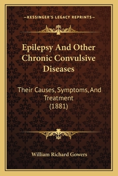 Paperback Epilepsy And Other Chronic Convulsive Diseases: Their Causes, Symptoms, And Treatment (1881) Book