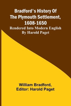 Paperback Bradford'S History Of The Plymouth Settlement, 1608-1650; Rendered Into Modern English By Harold Paget Book