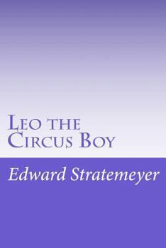 Leo the Circus Boy; or, Life Under the Great White Canvas - Book #3 of the Young Sportsman's Series