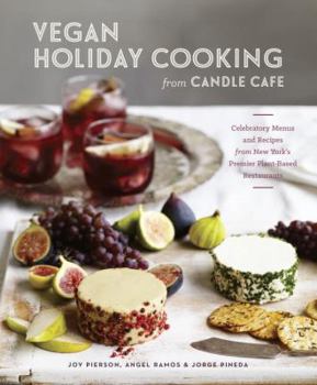 Hardcover Vegan Holiday Cooking from Candle Cafe: Celebratory Menus and Recipes from New York's Premier Plant-Based Restaurants Book