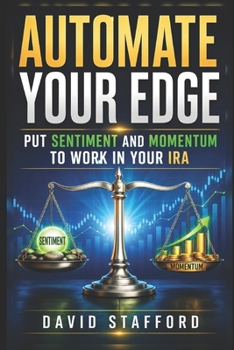 Paperback Automate Your Edge: The Sentiment-Momentum Formula for Retail IRAs Book