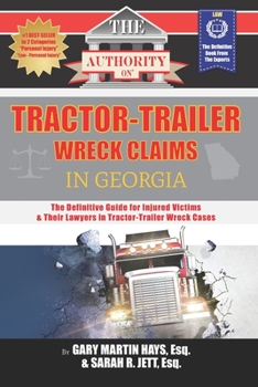 Paperback The Authority on Tractor-Trailer Wreck Claims in Georgia: The Definitive Guide for Injured Victims & Their Lawyers in Tractor-Trailer Wreck Cases Book
