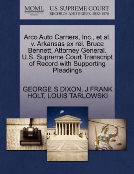 Paperback Arco Auto Carriers, Inc., Et Al. V. Arkansas Ex Rel. Bruce Bennett, Attorney General. U.S. Supreme Court Transcript of Record with Supporting Pleading Book