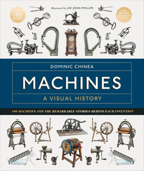 Hardcover Machines a Visual History: 100 Machines and the Remarkable Stories Behind Each Invention Book