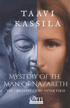 Mystery of the Man of Nazareth: The Greatest Story Never Told