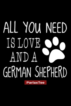 Paperback All You Need Is Love And A German Shepherd: German Shepherd Dog Composition Notebook Blank Lined Journal Diary For Pet Dog Lover and Owners 100 Pages Book