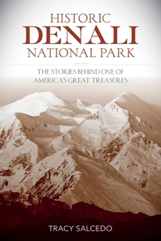 Paperback Historic Denali National Park and Preserve: The Stories Behind One of America's Great Treasures Book