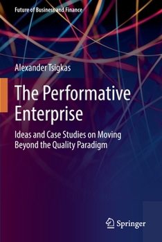 Paperback The Performative Enterprise: Ideas and Case Studies on Moving Beyond the Quality Paradigm Book