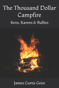 The Thousand Dollar Campfire: Kens, Karens & Bullies