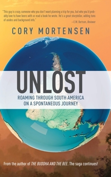 Unlost: Roaming Through South America on a Spontaneous Journey - Book #2 of the Buddha and the Bee