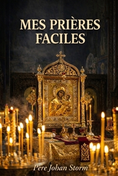 Mes prières faciles: Prier simplement, sincèrement et avec ses propres mots, quelle que soit sa tradition chrétienne (French Edition)